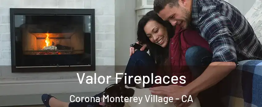 Valor Fireplaces Corona Monterey Village - CA