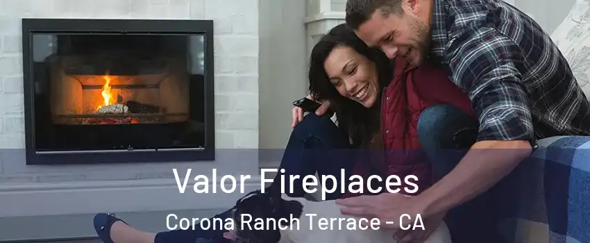 Valor Fireplaces Corona Ranch Terrace - CA