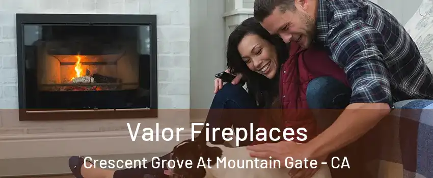 Valor Fireplaces Crescent Grove At Mountain Gate - CA