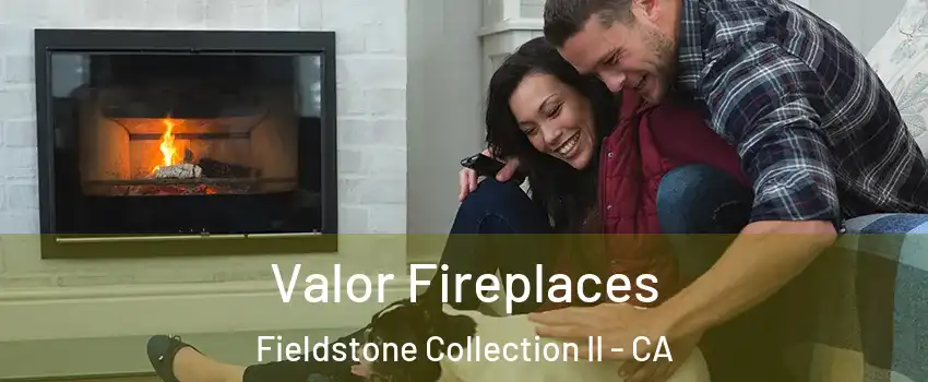 Valor Fireplaces Fieldstone Collection II - CA