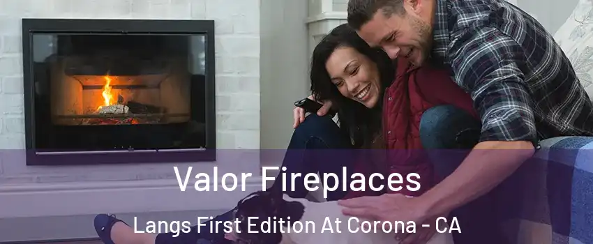 Valor Fireplaces Langs First Edition At Corona - CA