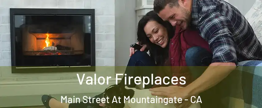 Valor Fireplaces Main Street At Mountaingate - CA