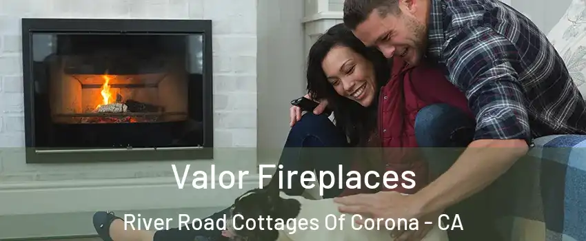 Valor Fireplaces River Road Cottages Of Corona - CA