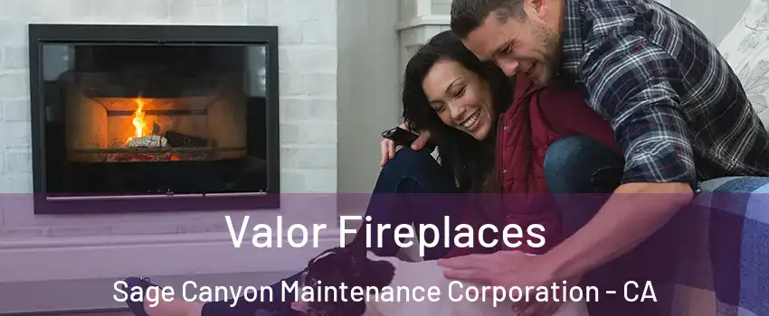 Valor Fireplaces Sage Canyon Maintenance Corporation - CA