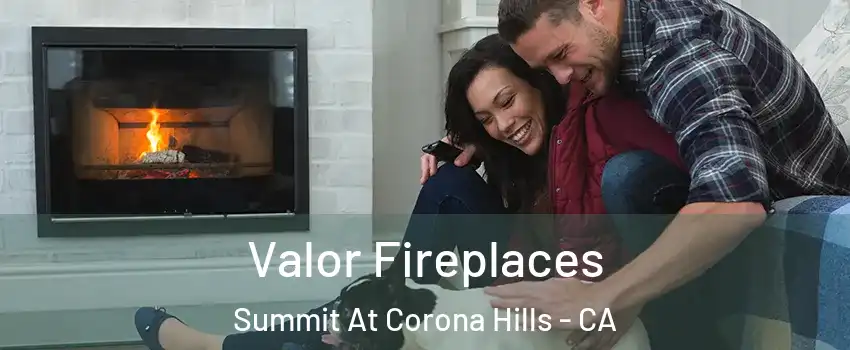 Valor Fireplaces Summit At Corona Hills - CA