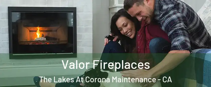 Valor Fireplaces The Lakes At Corona Maintenance - CA
