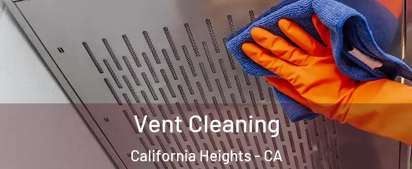 Vent Cleaning California Heights - CA