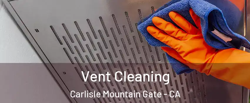 Vent Cleaning Carlisle Mountain Gate - CA