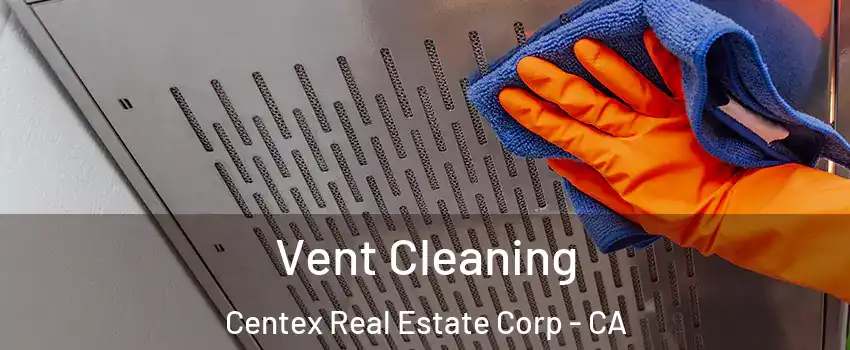 Vent Cleaning Centex Real Estate Corp - CA