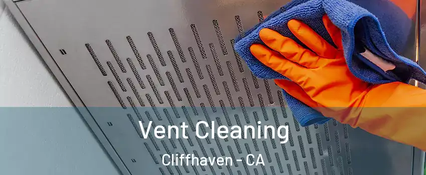 Vent Cleaning Cliffhaven - CA