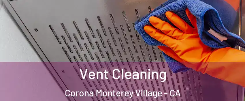 Vent Cleaning Corona Monterey Village - CA
