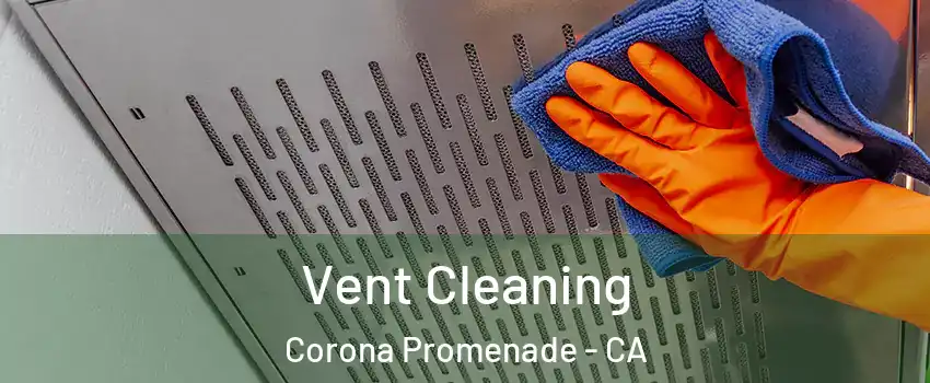 Vent Cleaning Corona Promenade - CA