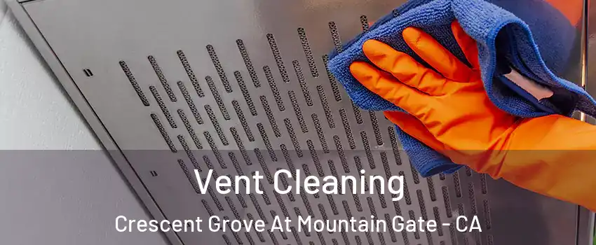 Vent Cleaning Crescent Grove At Mountain Gate - CA