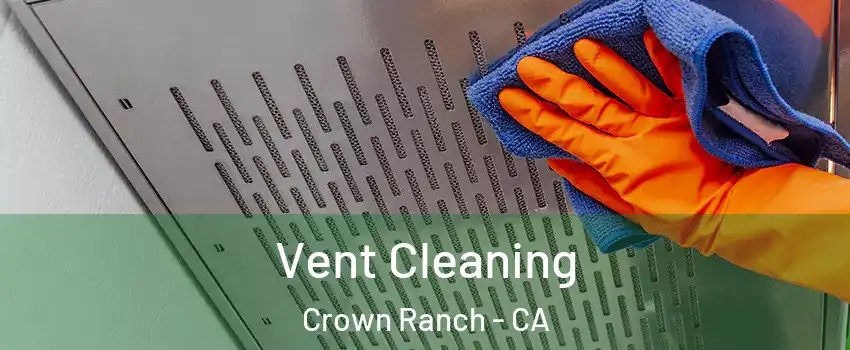 Vent Cleaning Crown Ranch - CA
