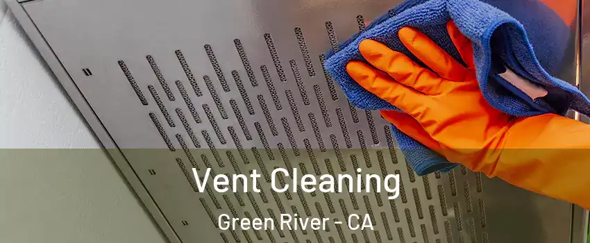Vent Cleaning Green River - CA