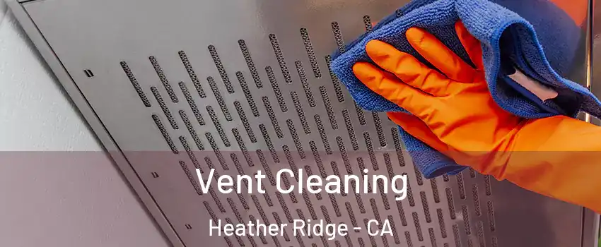 Vent Cleaning Heather Ridge - CA