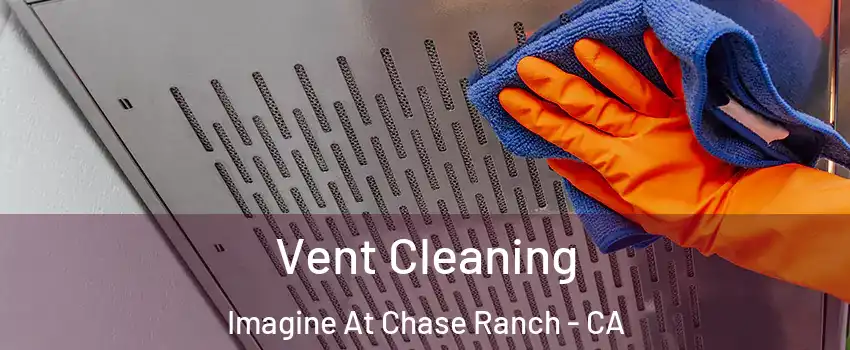 Vent Cleaning Imagine At Chase Ranch - CA