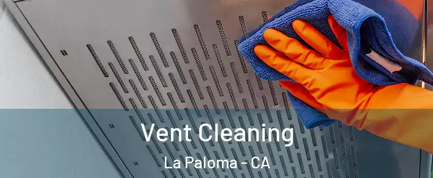 Vent Cleaning La Paloma - CA