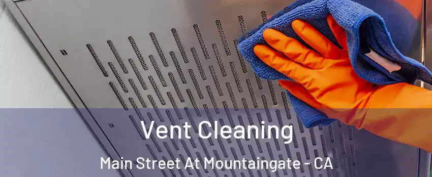 Vent Cleaning Main Street At Mountaingate - CA