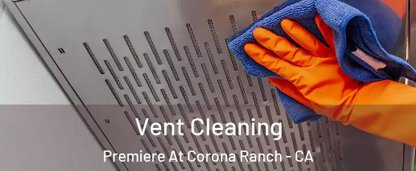 Vent Cleaning Premiere At Corona Ranch - CA