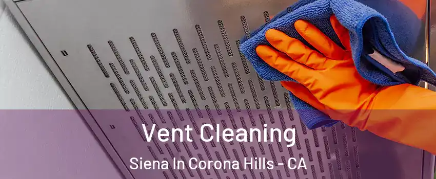 Vent Cleaning Siena In Corona Hills - CA