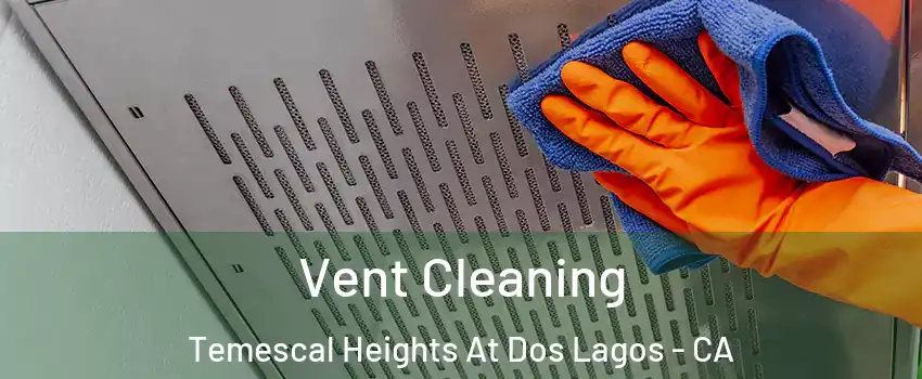 Vent Cleaning Temescal Heights At Dos Lagos - CA