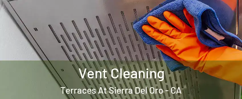 Vent Cleaning Terraces At Sierra Del Oro - CA