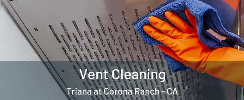 Vent Cleaning Triana at Corona Ranch - CA