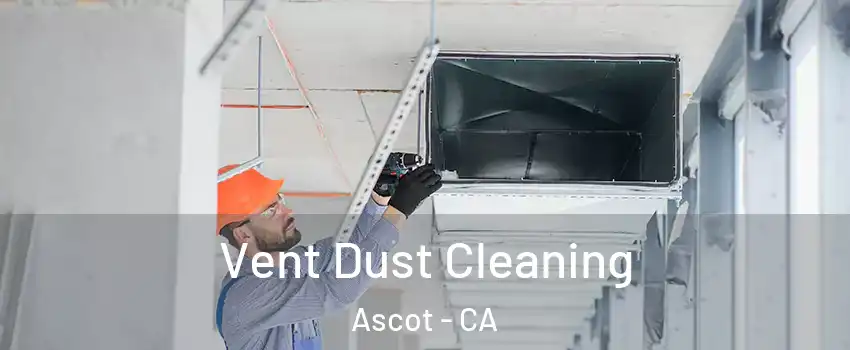 Vent Dust Cleaning Ascot - CA