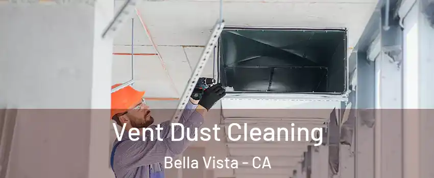 Vent Dust Cleaning Bella Vista - CA