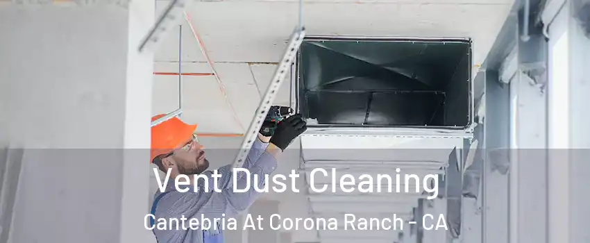 Vent Dust Cleaning Cantebria At Corona Ranch - CA
