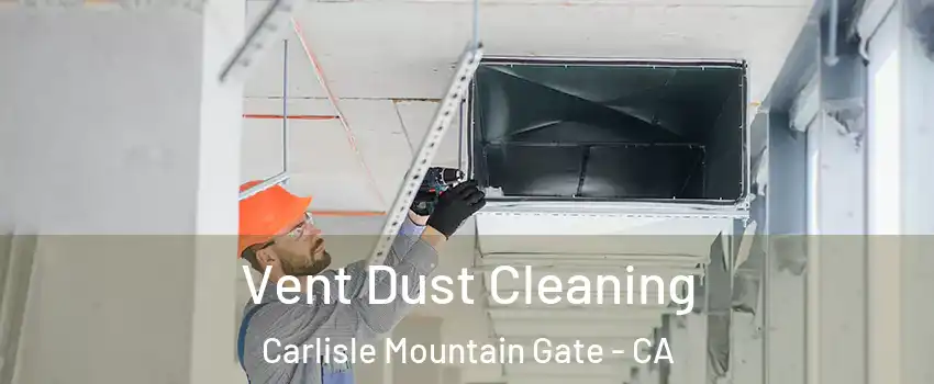 Vent Dust Cleaning Carlisle Mountain Gate - CA