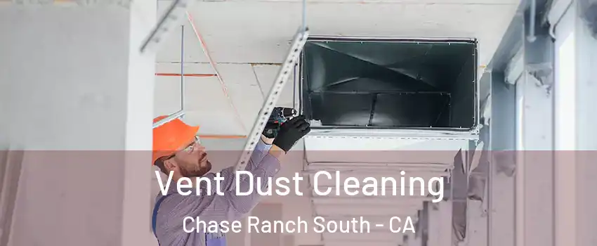 Vent Dust Cleaning Chase Ranch South - CA