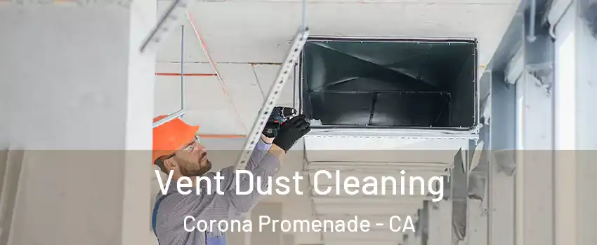 Vent Dust Cleaning Corona Promenade - CA