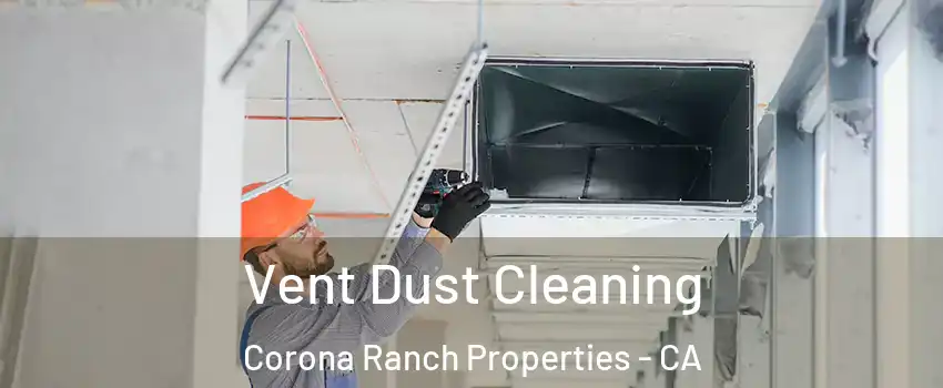 Vent Dust Cleaning Corona Ranch Properties - CA