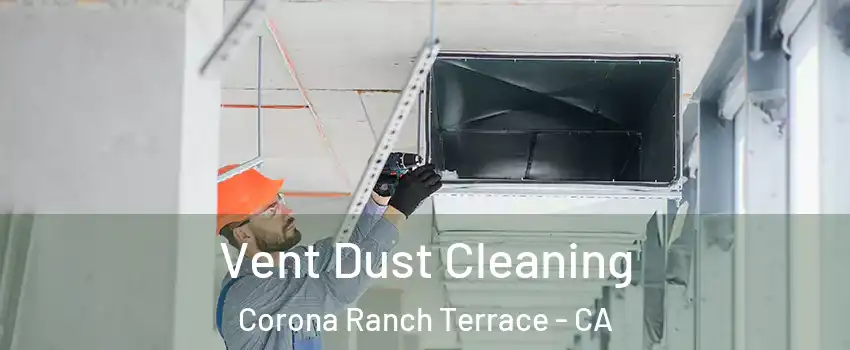 Vent Dust Cleaning Corona Ranch Terrace - CA