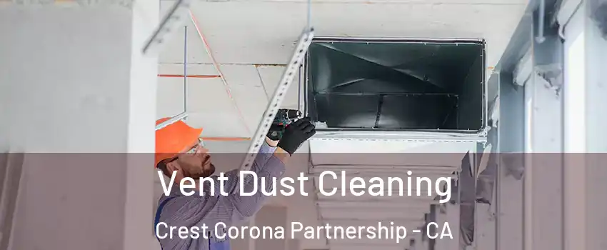 Vent Dust Cleaning Crest Corona Partnership - CA
