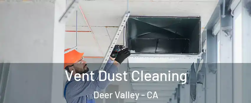 Vent Dust Cleaning Deer Valley - CA