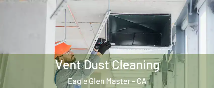 Vent Dust Cleaning Eagle Glen Master - CA