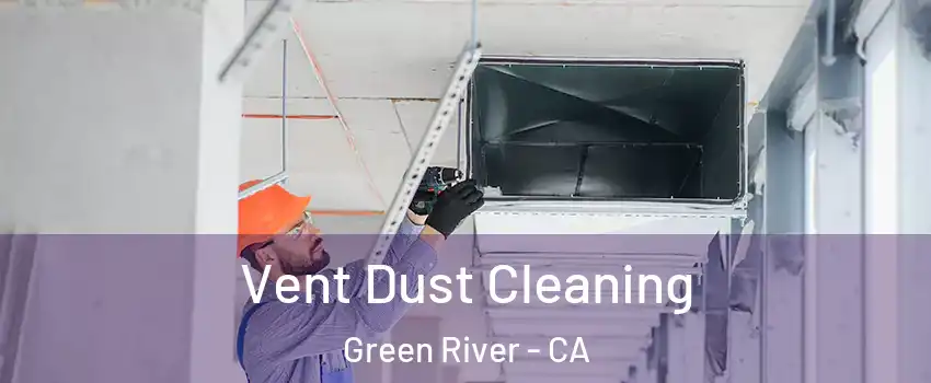 Vent Dust Cleaning Green River - CA