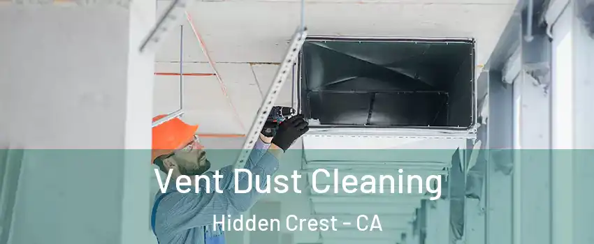 Vent Dust Cleaning Hidden Crest - CA
