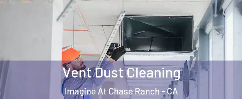 Vent Dust Cleaning Imagine At Chase Ranch - CA