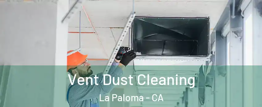 Vent Dust Cleaning La Paloma - CA