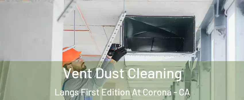 Vent Dust Cleaning Langs First Edition At Corona - CA