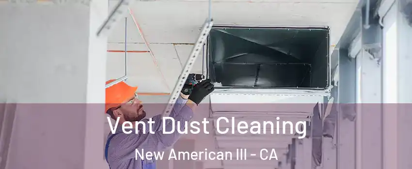 Vent Dust Cleaning New American III - CA