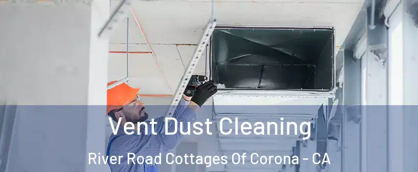 Vent Dust Cleaning River Road Cottages Of Corona - CA