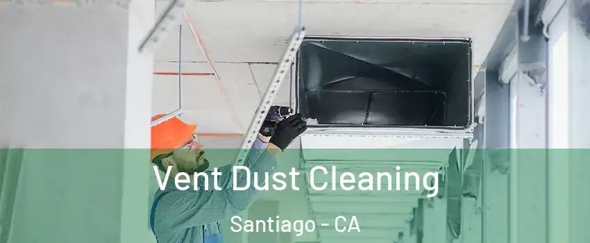Vent Dust Cleaning Santiago - CA