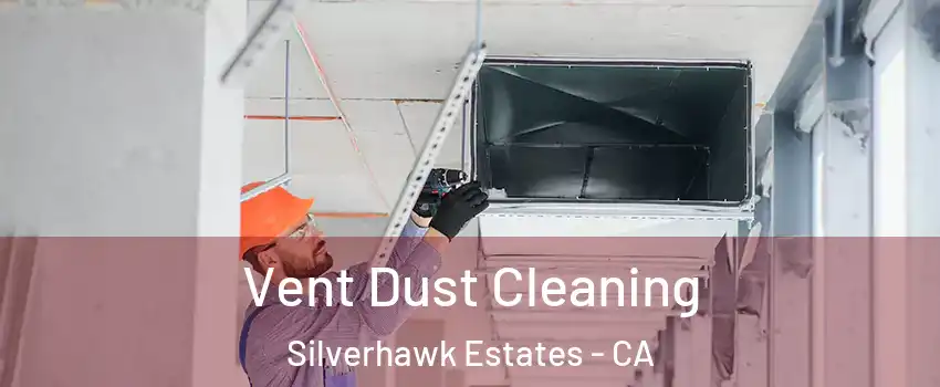 Vent Dust Cleaning Silverhawk Estates - CA