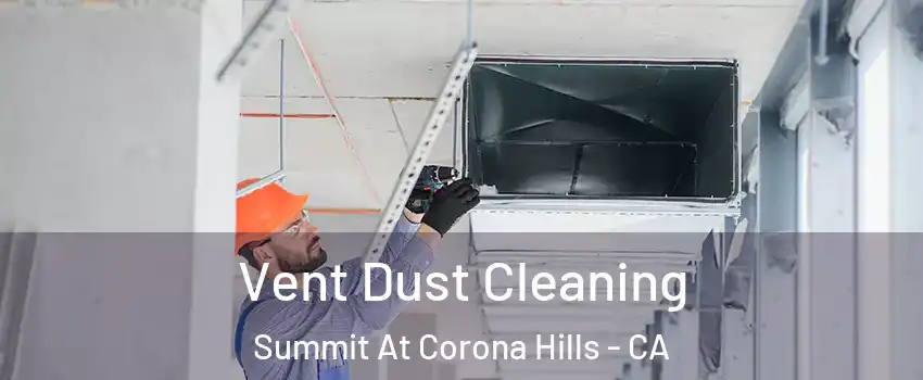 Vent Dust Cleaning Summit At Corona Hills - CA