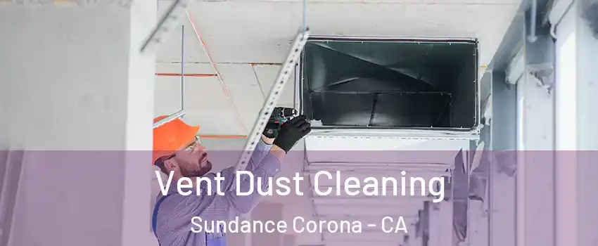 Vent Dust Cleaning Sundance Corona - CA